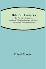 Biblical Extracts; Or, The Holy Scriptures Analyzed; Showing Its Contradictions, Absurdities, and Immoralities 