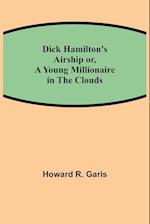 Dick Hamilton's Airship or, A Young Millionaire in the Clouds 