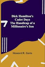 Dick Hamilton's Cadet Days The Handicap of a Millionaire's Son 