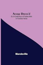 Aesop Dress'd; Or, A Collection of Fables Writ in Familiar Verse 