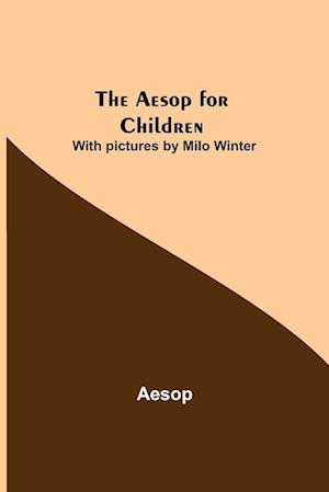 The Aesop for Children; With pictures by Milo Winter