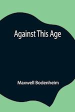 Against This Age 