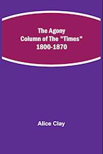 The Agony Column of the "Times" 1800-1870 