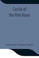 Cecilia of the Pink Roses 