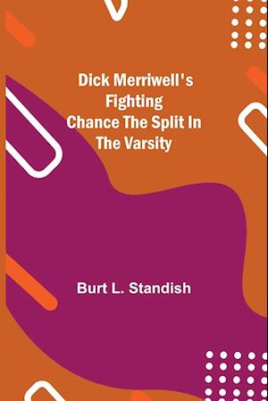 Dick Merriwell's Fighting Chance The Split in the Varsity