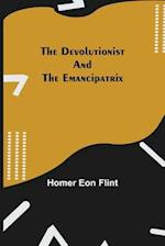 The Devolutionist and The Emancipatrix 