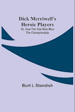 Dick Merriwell's Heroic Players; Or, How the Yale Nine Won the Championship 