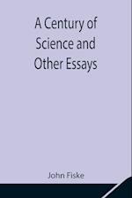 A Century of Science and Other Essays 