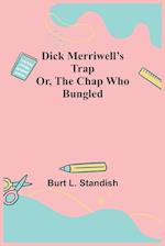 Dick Merriwell's Trap Or, The Chap Who Bungled 