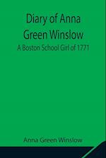 Diary of Anna Green Winslow A Boston School Girl of 1771 