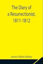 The Diary of a Resurrectionist, 1811-1812 To Which Are Added an Account of the Resurrection Men in London and a Short History of the Passing of the Anatomy Act