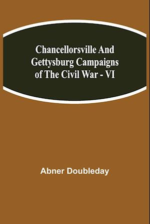 Chancellorsville and Gettysburg Campaigns of the Civil War - VI