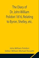 The Diary of Dr. John William Polidori 1816, Relating to Byron, Shelley, etc. 