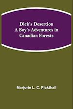 Dick's Desertion A Boy's Adventures in Canadian Forests 