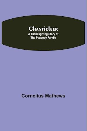 Chanticleer; A Thanksgiving Story of the Peabody Family