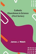 Catholic Churchmen in Science (First Series) 