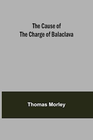 The Cause of the Charge of Balaclava