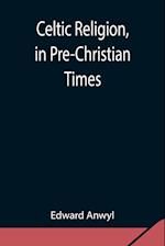 Celtic Religion, in Pre-Christian Times 