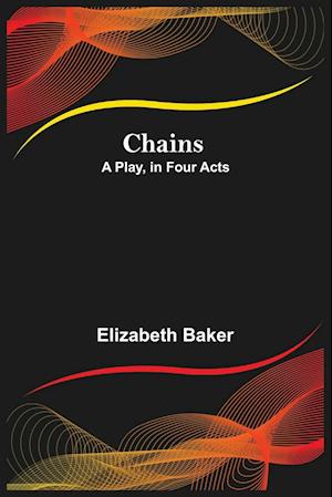 Chains; A Play, in Four Acts