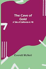 The Cave of Gold; A Tale of California in '49 