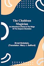 The Chaldean Magician; An Adventure in Rome in the Reign of the Emperor Diocletian 
