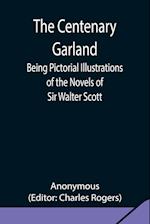 The Centenary Garland; Being Pictorial Illustrations of the Novels of Sir Walter Scott 