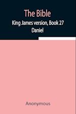 The Bible, King James version, Book 27; Daniel 