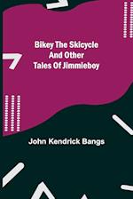 Bikey the Skicycle and Other Tales of Jimmieboy 