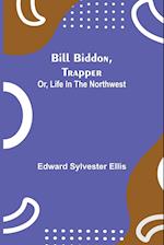 Bill Biddon, Trapper; or, Life in the Northwest 