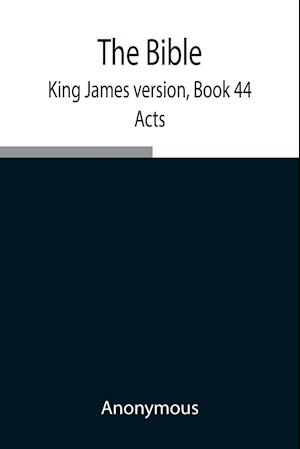 The Bible, King James version, Book 44; Acts