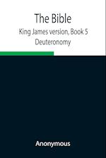 The Bible, King James version, Book 5; Deuteronomy 