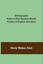 Bibliographic Notes on One Hundred Books Famous in English Literature 