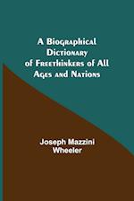 A Biographical Dictionary of Freethinkers of All Ages and Nations 