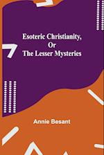 Esoteric Christianity, or The Lesser Mysteries 
