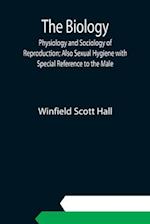 The Biology, Physiology and Sociology of Reproduction; Also Sexual Hygiene with Special Reference to the Male 