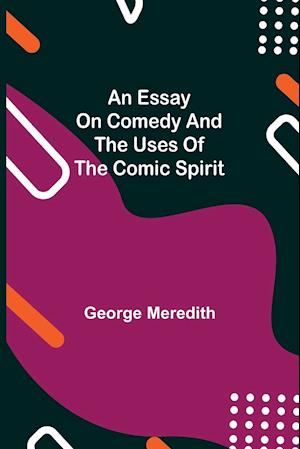 An Essay on Comedy and the Uses of the Comic Spirit