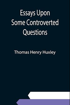 Essays Upon Some Controverted Questions