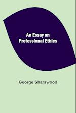 An Essay on Professional Ethics 