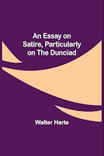 An Essay on Satire, Particularly on the Dunciad 