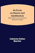 An Essay on Slavery and Abolitionism; With reference to the duty of American females