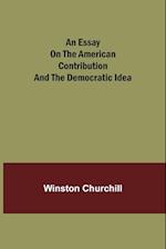 An essay on the American contribution and the democratic idea 