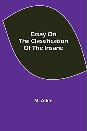 Essay on the Classification of the Insane