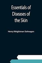 Essentials of Diseases of the Skin; Including the Syphilodermata Arranged in the Form of Questions and Answers Prepared Especially for Students of Med
