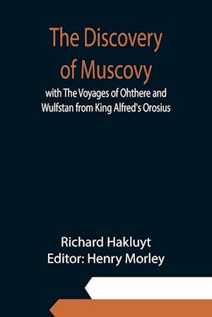 The Discovery of Muscovy with The Voyages of Ohthere and Wulfstan from King Alfred's Orosius