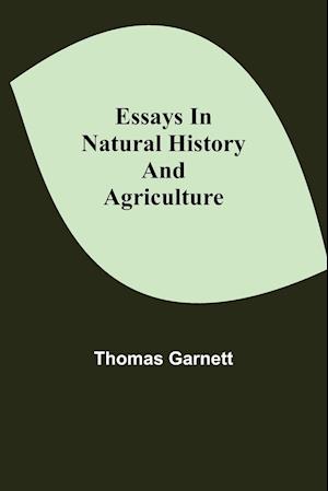 Essays in Natural History and Agriculture