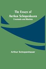 The Essays of Arthur Schopenhauer; Counsels and Maxims 