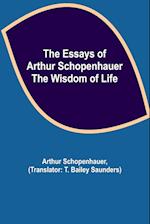 The Essays of Arthur Schopenhauer; the Wisdom of Life