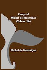 Essays of Michel de Montaigne (Volume 16)
