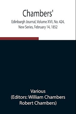 Chambers' Edinburgh Journal, Volume XVII, No. 424, New Series, February 14, 1852
