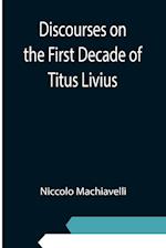 Discourses on the First Decade of Titus Livius 